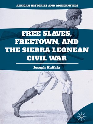 cover image of Free Slaves, Freetown, and the Sierra Leonean Civil War